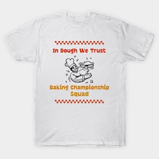 In Dough We Trust: Baking Championship Squad T-Shirt